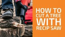 How to Cut Down a Tree with a Reciprocating Saw