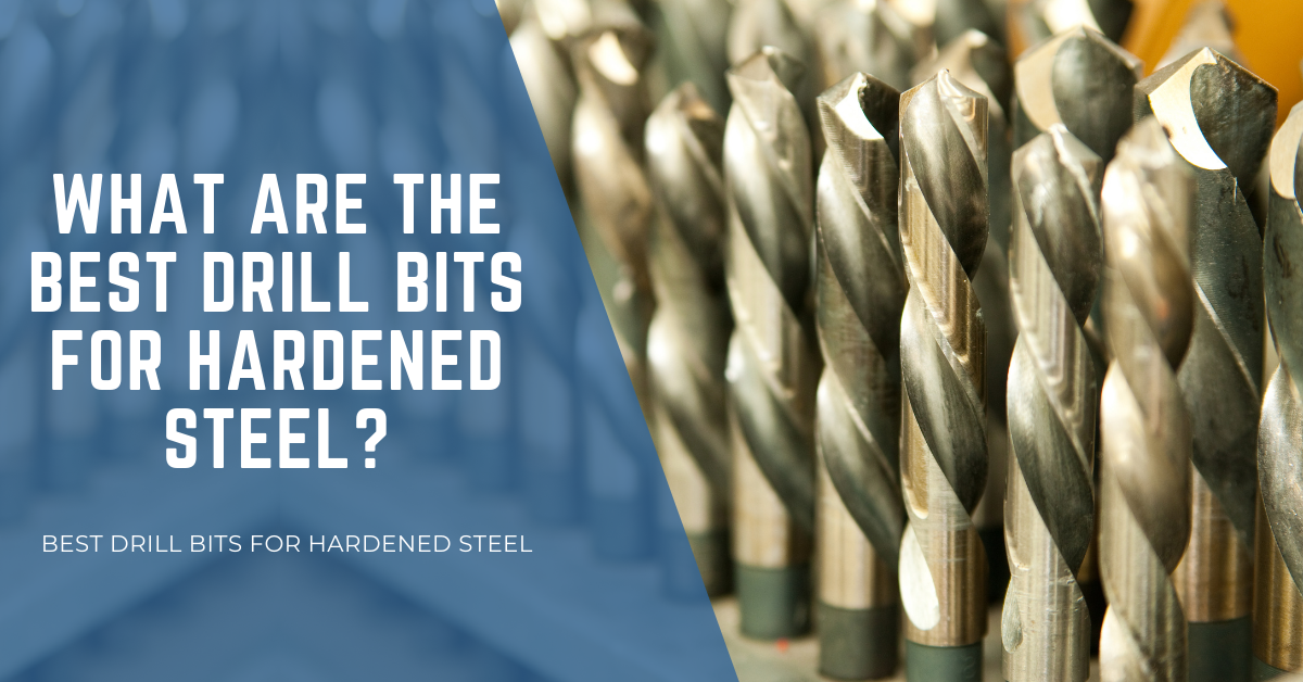 What Are The Best Drill Bits for Hardened Steel?