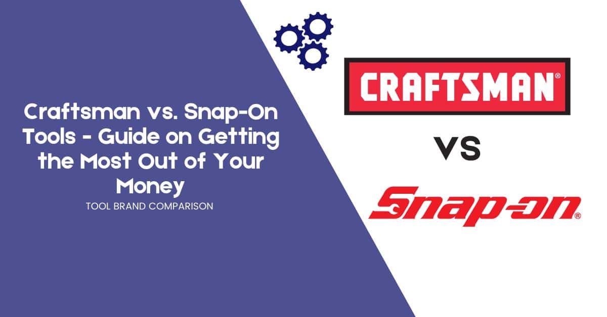Craftsman vs. Snap-On Tools [Difference You Should Know]