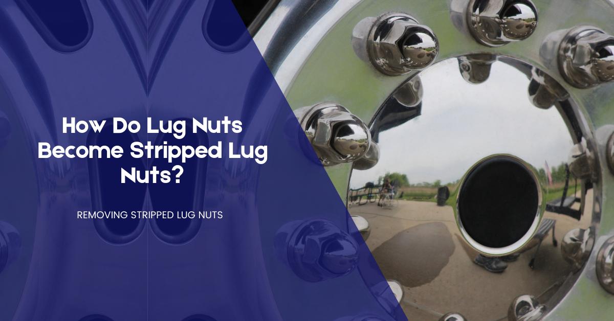 How Do Lug Nuts Become Stripped Lug Nuts