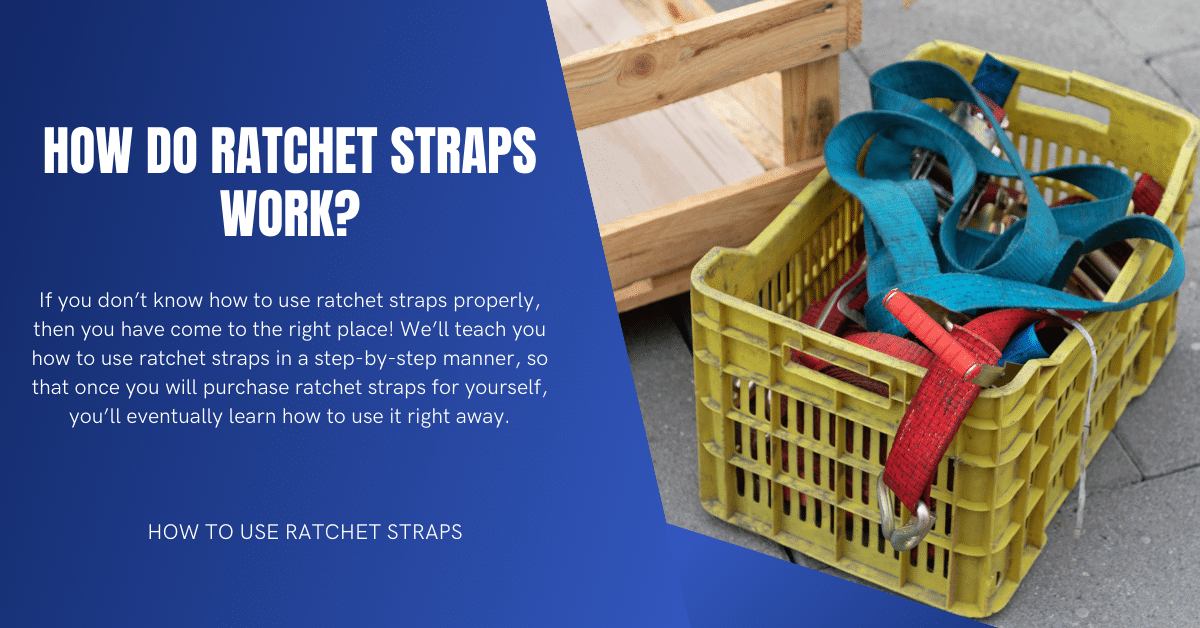 How Do Ratchet Straps Work?