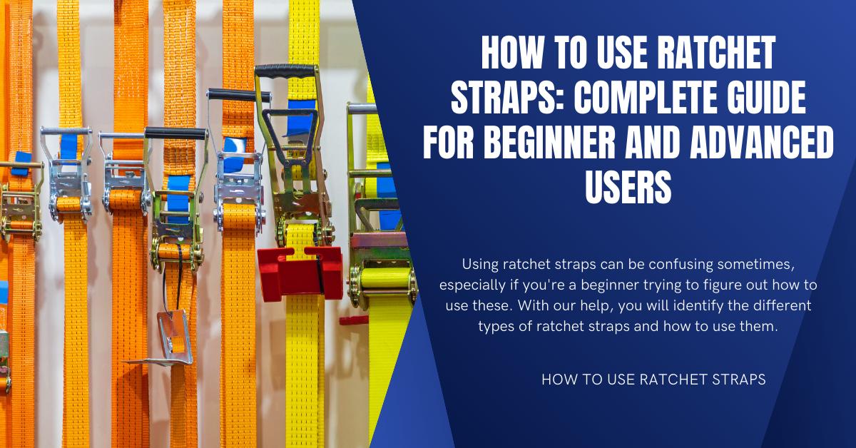 How to Use Ratchet Straps [Complete Guide for Beginner]