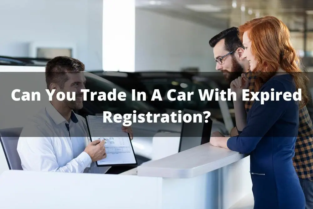 Can You Trade in a Car with Expired Registration